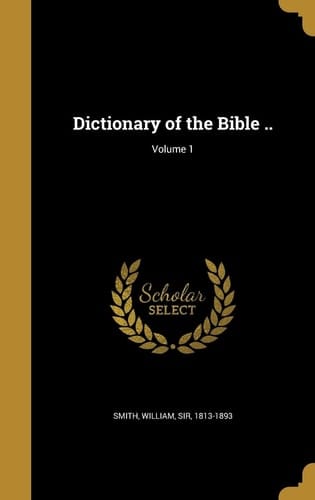 Dictionary of the Bible . . ; Volume 1