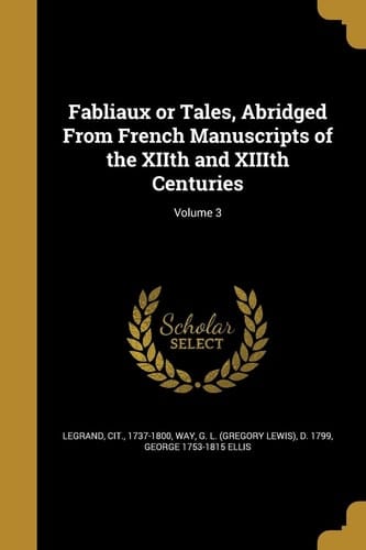 Fabliaux Or Tales, Abridged From French Manuscripts of the XIIth and XIIIth Centuries; Volume 3