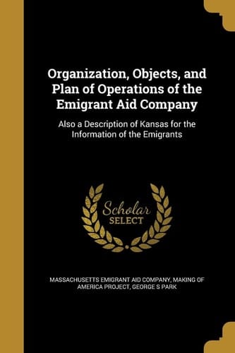 Organization, Objects, and Plan of Operations of the Emigrant Aid Company