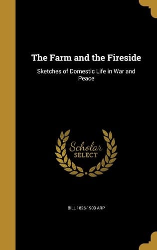 The Farm and the Fireside Sketches of Domestic Life in War and Peace