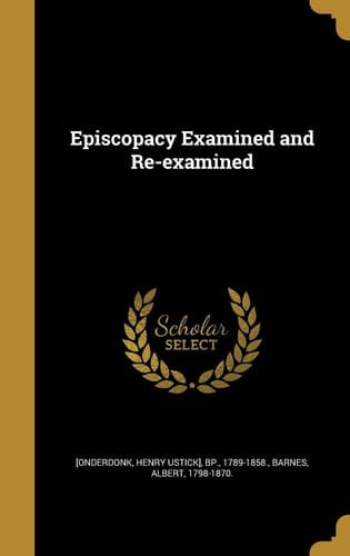 Episcopacy Examined and Re-examined