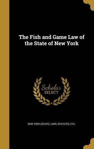 The Fish and Game Law of the State of New York