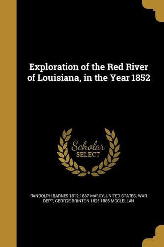 Exploration of the Red River of Louisiana, in the Year 1852