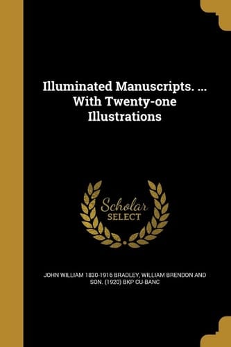 Illuminated Manuscripts. ... With Twenty-one Illustrations