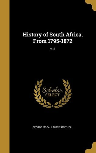 History of South Africa, From 1795-1872; V. 3