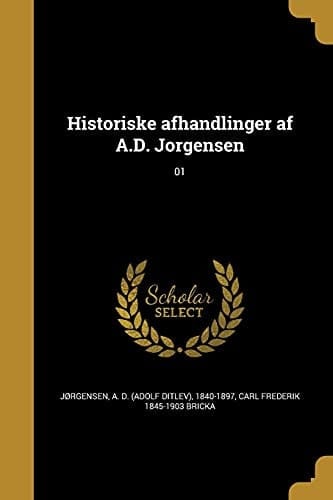 Historiske afhandlinger af A.D. Jorgensen; 01