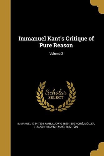 Immanuel Kant's Critique of Pure Reason; Volume 2