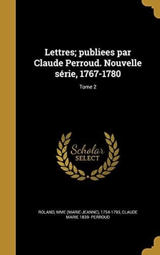Lettres; publiees par Claude Perroud. Nouvelle série, 1767-1780; Tome 2