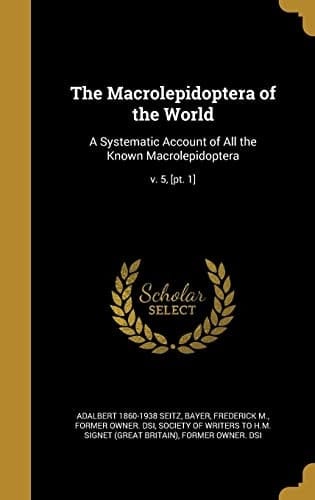 The Macrolepidoptera of the World A Systematic Account of All the Known Macrolepidoptera; V. 5, [Pt. 1]