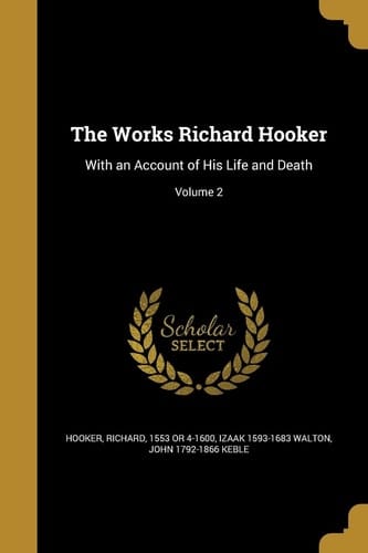 The Works Richard Hooker With an Account of His Life and Death; Volume 2