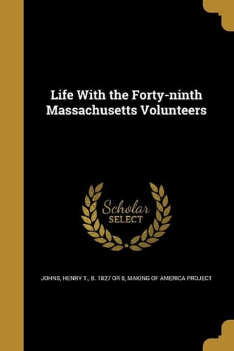Life with the Forty-Ninth Massachusetts Volunteers