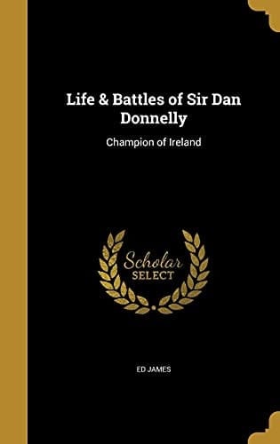 Life & Battles of Sir Dan Donnelly Champion of Ireland