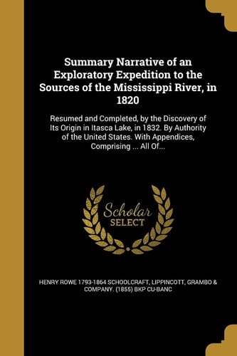 Summary Narrative of an Exploratory Expedition to the Sources of the Mississippi River, In 1820