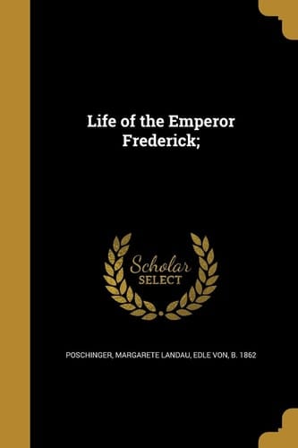 Life of the Emperor Frederick;