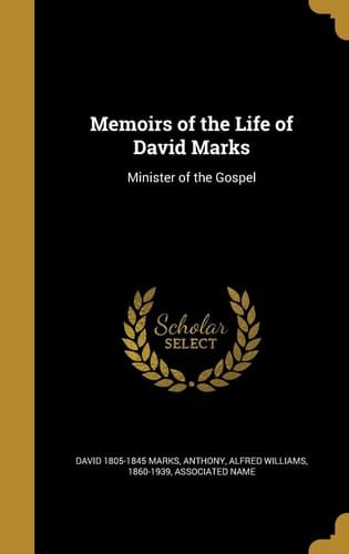 Memoirs of the Life of David Marks Minister of the Gospel