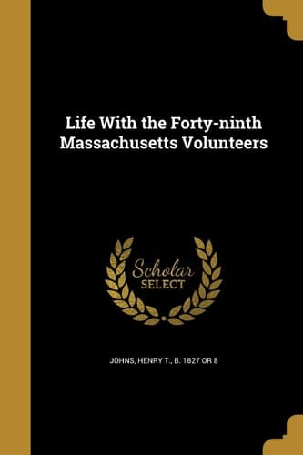 Life with the Forty-Ninth Massachusetts Volunteers