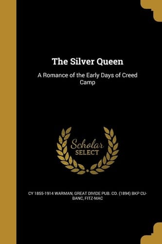 The Silver Queen A Romance of the Early Days of Creed Camp