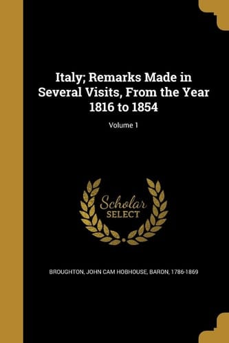 Italy; Remarks Made in Several Visits, From the Year 1816 to 1854; Volume 1