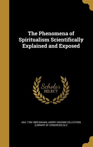 The Phenomena of Spiritualism Scientifically Explained and Exposed