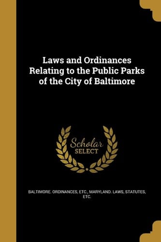 Laws and Ordinances Relating to the Public Parks of the City of Baltimore