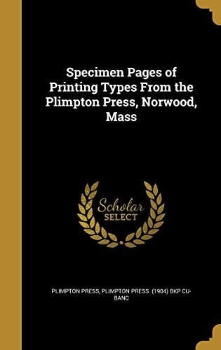 Specimen Pages of Printing Types From the Plimpton Press, Norwood, Mass