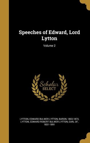 Speeches of Edward, Lord Lytton; Volume 2