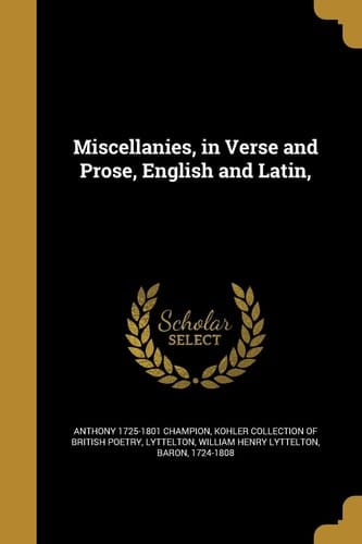 Miscellanies, in Verse and Prose, English and Latin,