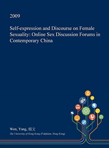 Self-Expression and Discourse on Female Sexuality Online Sex Discussion Forums in Contemporary China