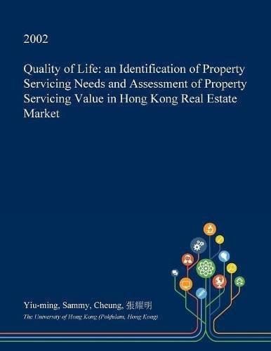 Quality of Life An Identification of Property Servicing Needs and Assessment of Property Servicing Value in Hong Kong Real Estate Market