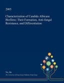 Characterization of Candida Albicans Biofilms Their Formation, Anti-Fungal Resistance, and Differentiation