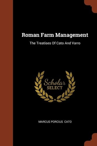 Roman Farm Management The Treatises Of Cato And Varro