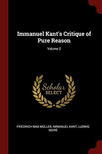 Immanuel Kant's Critique of Pure Reason; Volume 2