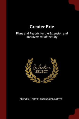 Greater Erie Plans and Reports for the Extension and Improvement of the City