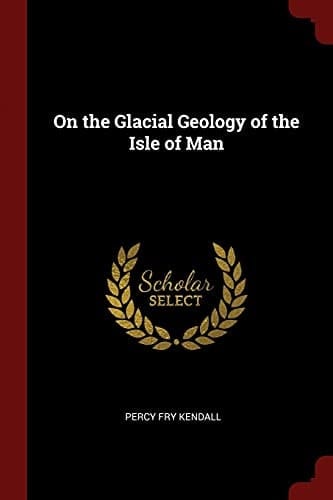 On the Glacial Geology of the Isle of Man