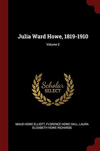 Julia Ward Howe, 1819-1910; Volume 2
