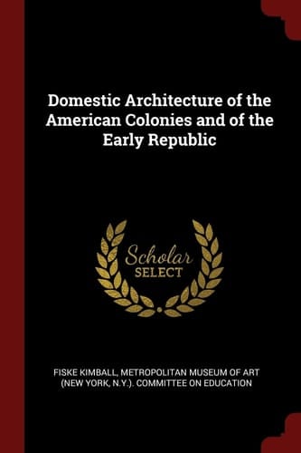 Domestic Architecture of the American Colonies and of the Early Republic
