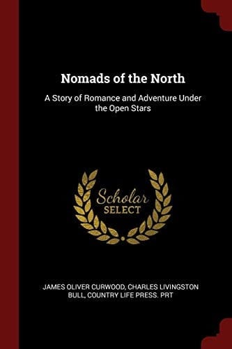 Nomads of the North A Story of Romance and Adventure Under the Open Stars