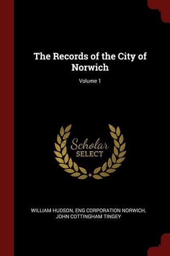 The Records of the City of Norwich; Volume 1