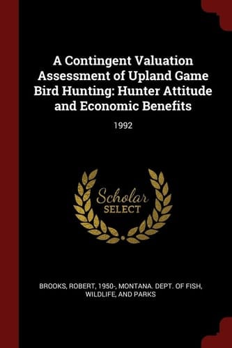 A Contingent Valuation Assessment of Upland Game Bird Hunting Hunter Attitude and Economic Benefits: 1992