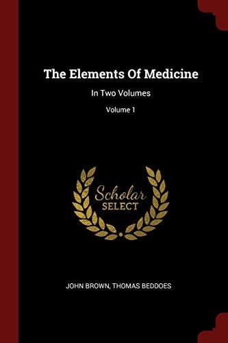 The Elements of Medicine In Two Volumes; Volume 1