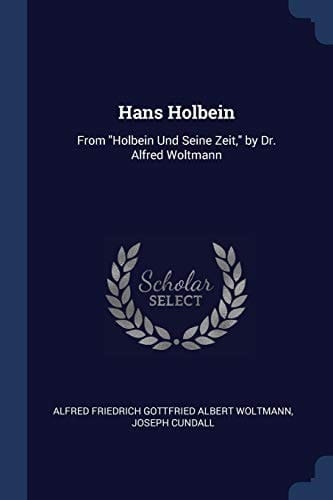 Hans Holbein From "Holbein Und Seine Zeit," by Dr. Alfred Woltmann