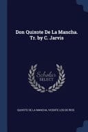 Don Quixote De La Mancha. Tr. by C. Jarvis