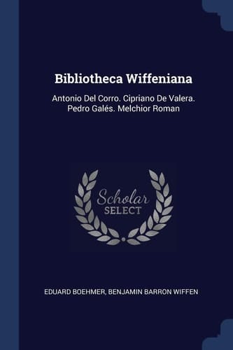 Bibliotheca Wiffeniana Antonio Del Corro. Cipriano De Valera. Pedro Galés. Melchior Roman