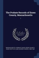 The Probate Records of Essex County, Massachusetts 1