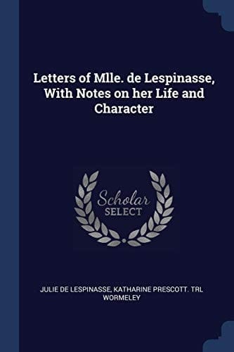 Letters of Mlle. de Lespinasse, With Notes on Her Life and Character