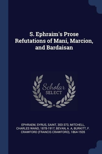 S. Ephraim's Prose Refutations of Mani, Marcion, and Bardaisan