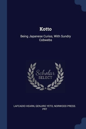 Kotto Being Japanese Curios, with Sundry Cobwebs