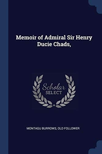 Memoir of Admiral Sir Henry Ducie Chads,