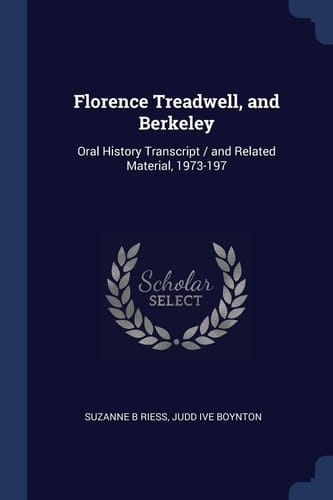 Florence Treadwell, and Berkeley Oral History Transcript / and Related Material, 1973-197