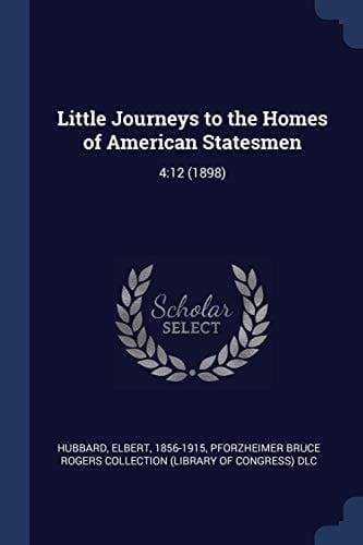 Little Journeys to the Homes of American Statesmen 4:12 (1898)